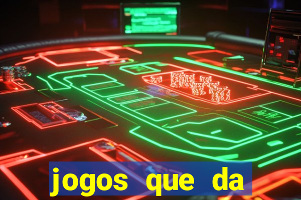 jogos que da dinheiro sem depositar